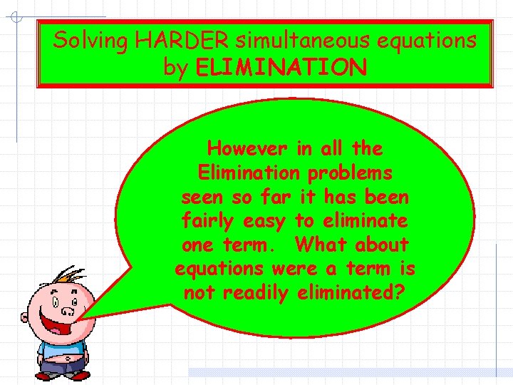 Solving HARDER simultaneous equations by by. ELIMINATION We. However have now seen three in