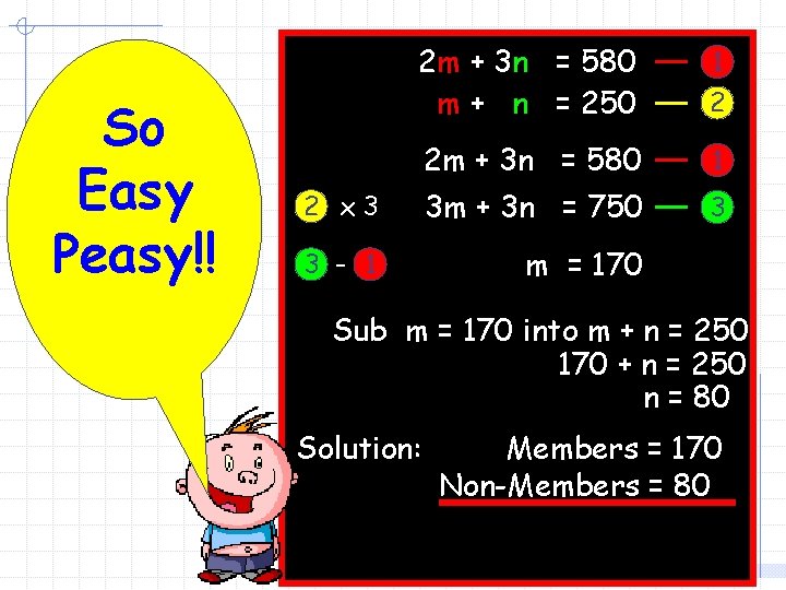 So Easy Peasy!! 2 m + 3 n = 580 m + n =