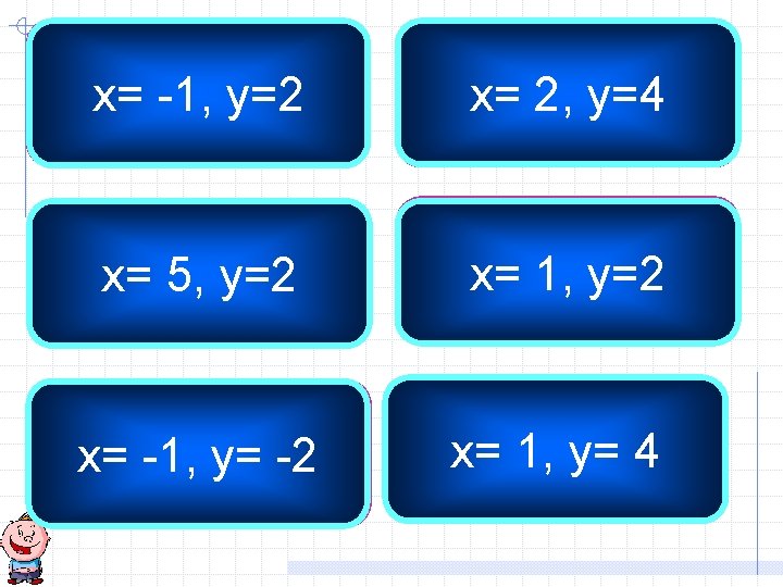 10 x + y = -8 x= -1, y=2 2 x - y =