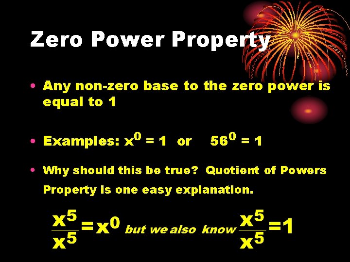 Zero Power Property • Any non-zero base to the zero power is equal to