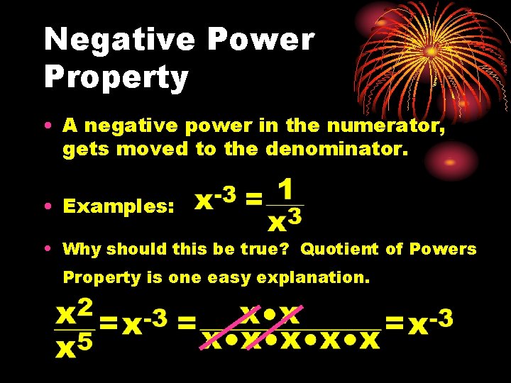 Negative Power Property • A negative power in the numerator, gets moved to the