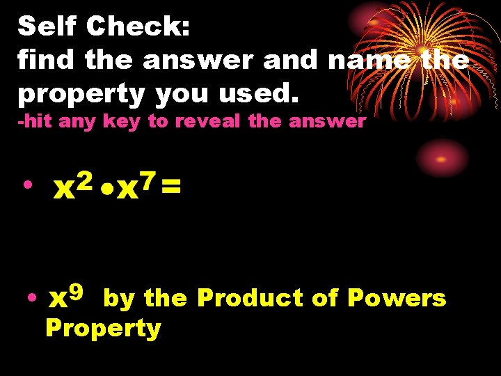 Self Check: find the answer and name the property you used. -hit any key