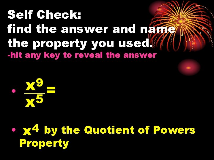 Self Check: find the answer and name the property you used. -hit any key