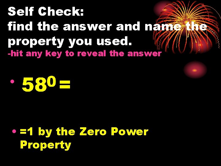 Self Check: find the answer and name the property you used. -hit any key