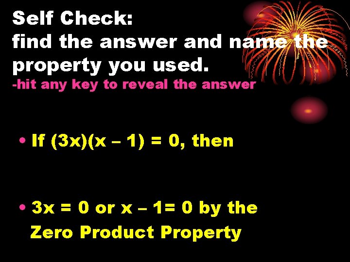 Self Check: find the answer and name the property you used. -hit any key