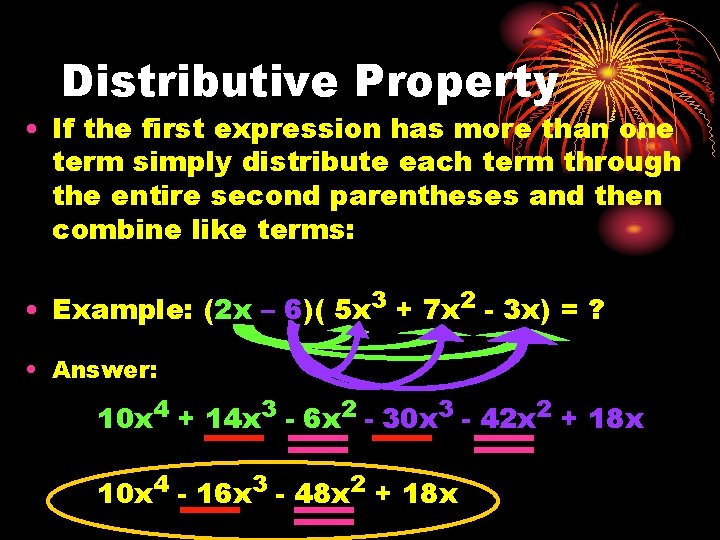 Distributive Property • If the first expression has more than one term simply distribute