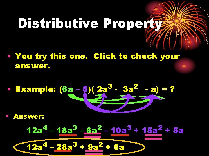 Distributive Property • You try this one. Click to check your answer. • Example: