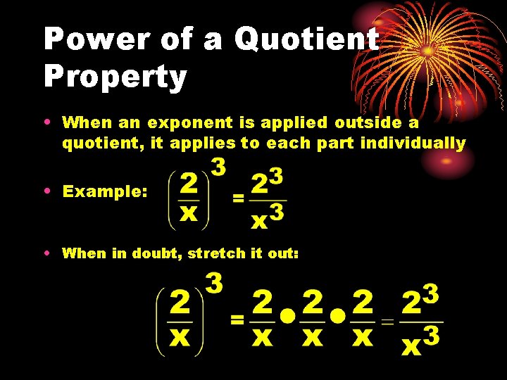 Power of a Quotient Property • When an exponent is applied outside a quotient,