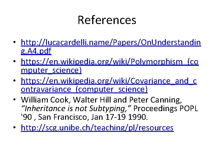 References • http: //lucacardelli. name/Papers/On. Understandin g. A 4. pdf • https: //en. wikipedia. References • http: //lucacardelli. name/Papers/On. Understandin g. A 4. pdf • https: //en. wikipedia.