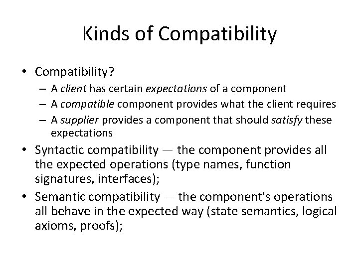 Kinds of Compatibility • Compatibility? – A client has certain expectations of a component Kinds of Compatibility • Compatibility? – A client has certain expectations of a component