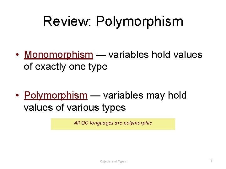 Review: Polymorphism • Monomorphism — variables hold values of exactly one type • Polymorphism Review: Polymorphism • Monomorphism — variables hold values of exactly one type • Polymorphism