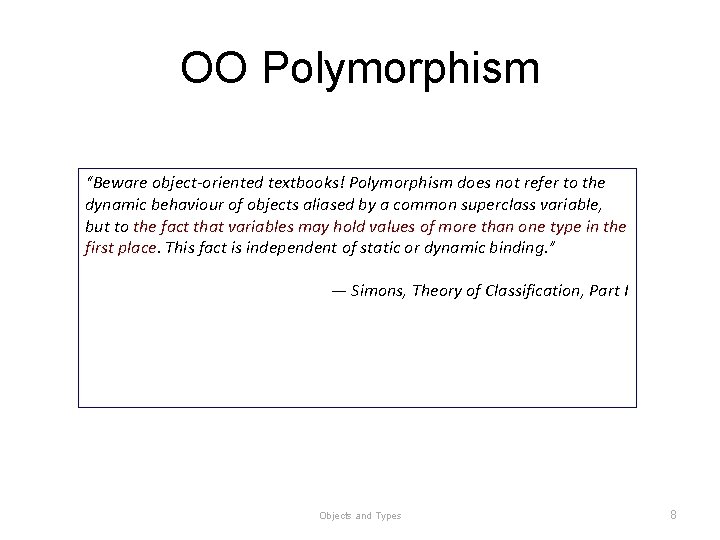 OO Polymorphism “Beware object-oriented textbooks! Polymorphism does not refer to the dynamic behaviour of OO Polymorphism “Beware object-oriented textbooks! Polymorphism does not refer to the dynamic behaviour of