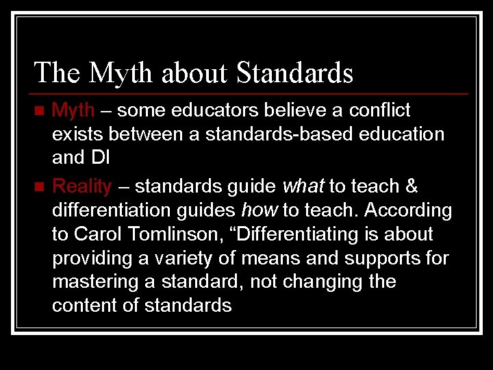 The Myth about Standards n n Myth – some educators believe a conflict exists