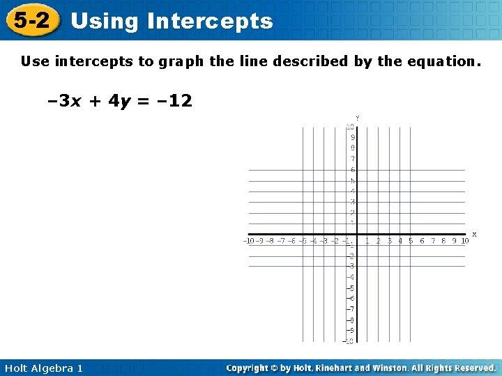 5 -2 Using Intercepts Use intercepts to graph the line described by the equation.