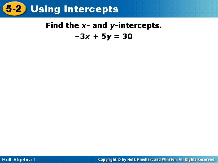 5 -2 Using Intercepts Find the x- and y-intercepts. – 3 x + 5