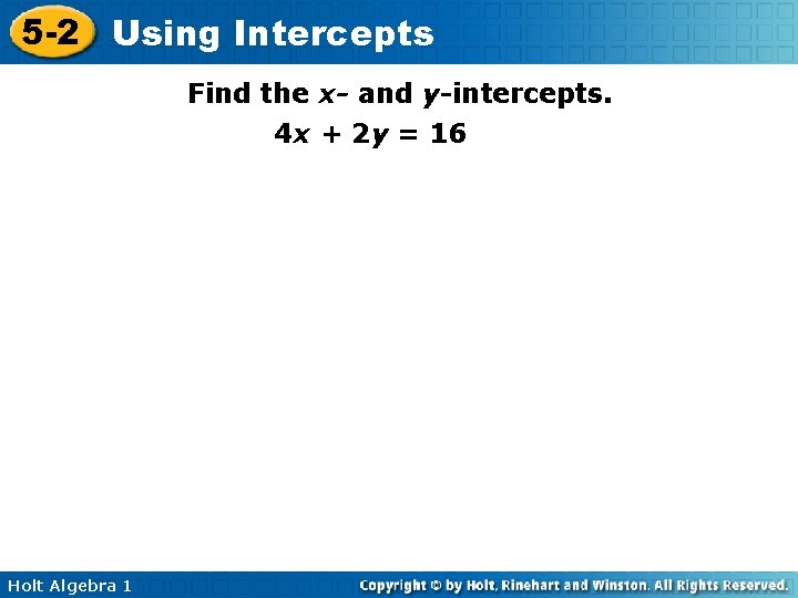 5 -2 Using Intercepts Find the x- and y-intercepts. 4 x + 2 y