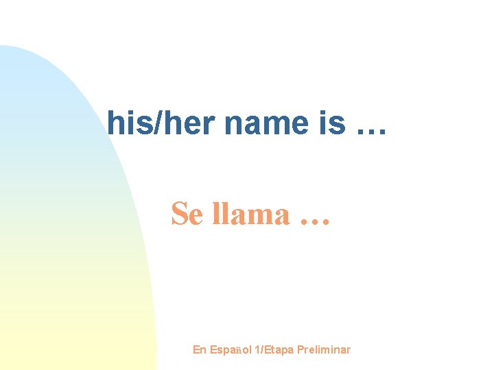 his/her name is … Se llama … En Español 1/Etapa Preliminar 