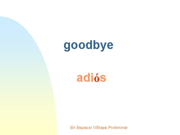 goodbye adiós En Español 1/Etapa Preliminar 