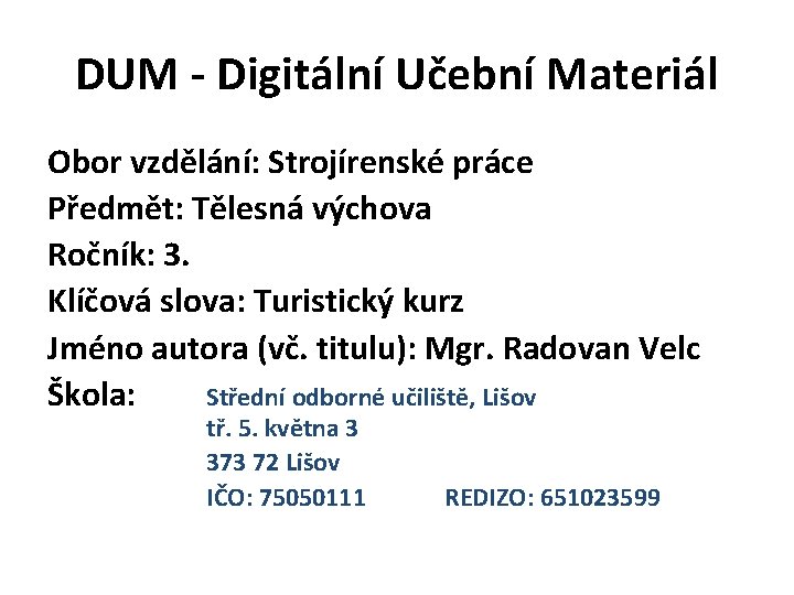 DUM - Digitální Učební Materiál Obor vzdělání: Strojírenské práce Předmět: Tělesná výchova Ročník: 3.