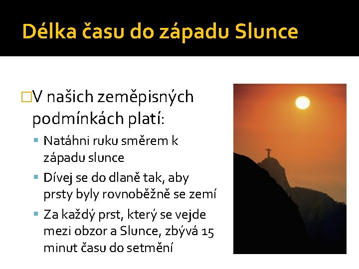 Délka času do západu Slunce �V našich zeměpisných podmínkách platí: Natáhni ruku směrem k