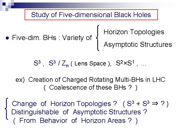 Study of Five-dimensional Black Holes l Five-dim. BHs : Variety of Horizon Topologies Asymptotic