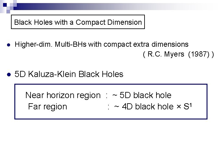 Black Holes with a Compact Dimension l Higher-dim. Multi-BHs with compact extra dimensions (