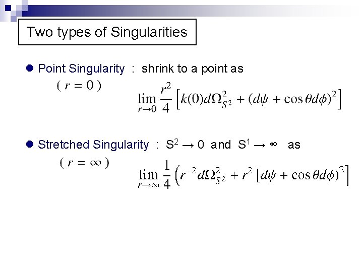 Two types of Singularities l Point Singularity : shrink to a point as l