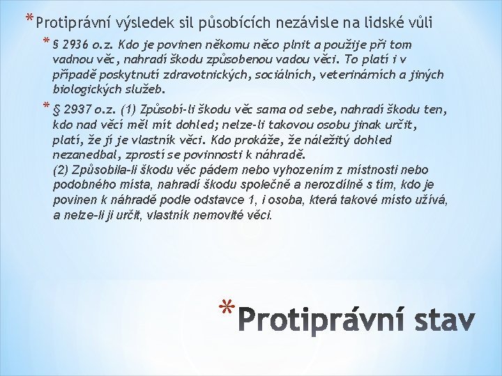 *Protiprávní výsledek sil působících nezávisle na lidské vůli * § 2936 o. z. Kdo