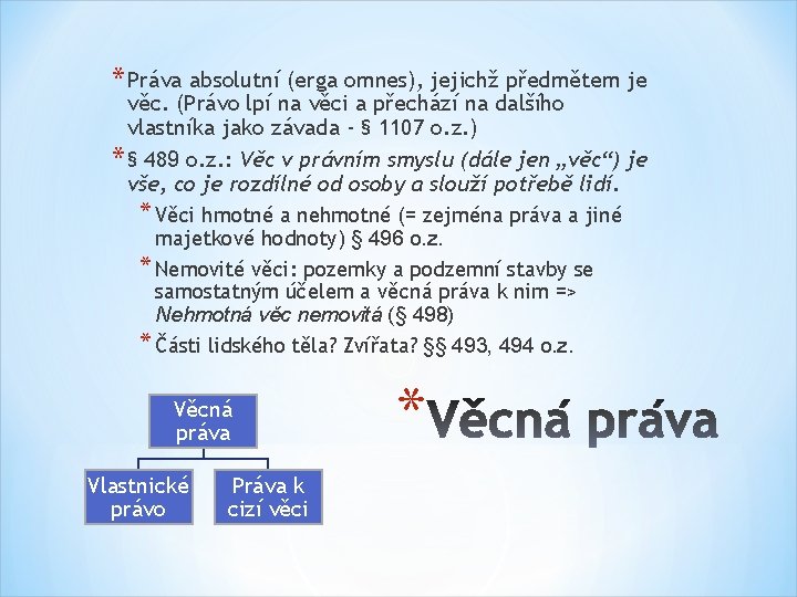 * Práva absolutní (erga omnes), jejichž předmětem je věc. (Právo lpí na věci a