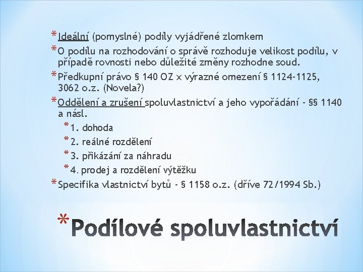 * Ideální (pomyslné) podíly vyjádřené zlomkem * O podílu na rozhodování o správě rozhoduje