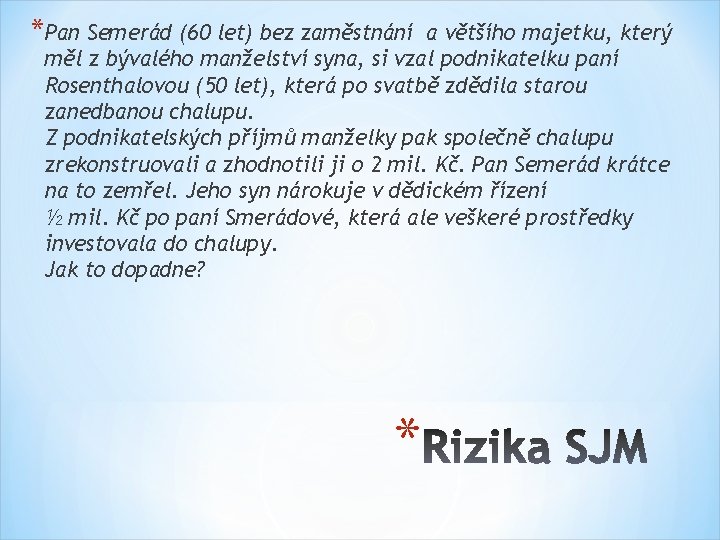 *Pan Semerád (60 let) bez zaměstnání a většího majetku, který měl z bývalého manželství