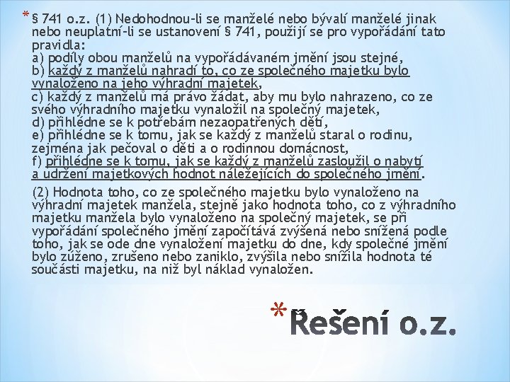 * § 741 o. z. (1) Nedohodnou-li se manželé nebo bývalí manželé jinak nebo