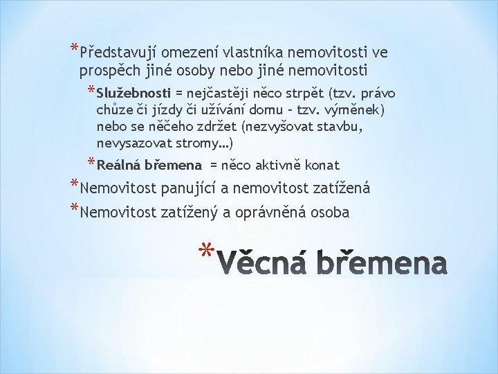 *Představují omezení vlastníka nemovitosti ve prospěch jiné osoby nebo jiné nemovitosti * Služebnosti =