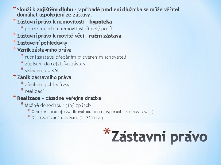 * Slouží k zajištění dluhu – v případě prodlení dlužníka se může věřitel domáhat