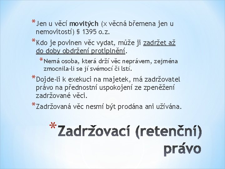 *Jen u věcí movitých (x věcná břemena jen u nemovitostí) § 1395 o. z.