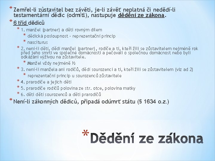 * Zemřel-li zůstavitel bez závěti, je-li závěť neplatná či nedědí-li testamentární dědic (odmítl), nastupuje