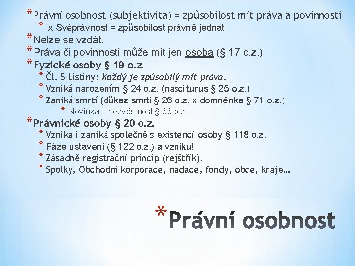 * Právní osobnost (subjektivita) = způsobilost mít práva a povinnosti * x Svéprávnost =