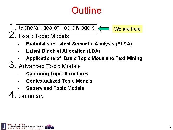 Outline 1. General Idea of Topic Models 2. Basic Topic Models We are here