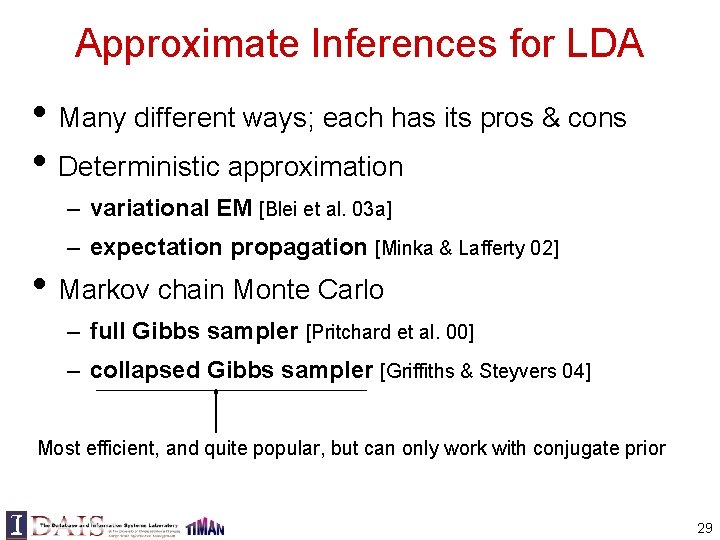 Approximate Inferences for LDA • Many different ways; each has its pros & cons