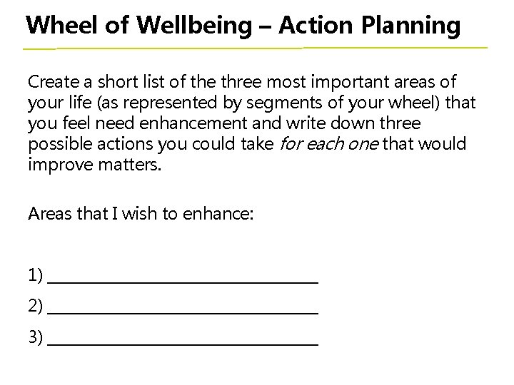 Wheel of Wellbeing – Action Planning Create a short list of the three most