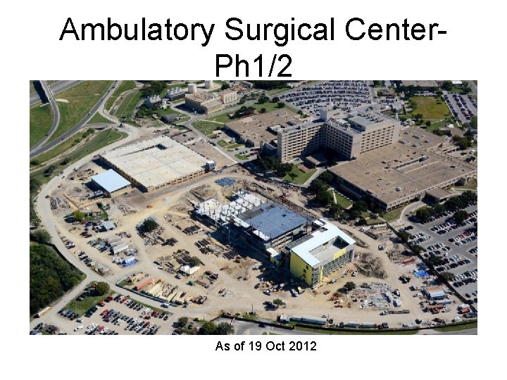 Ambulatory Surgical Center. Ph 1/2 As of 19 Oct 2012 