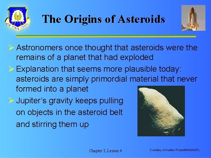 The Origins of Asteroids Ø Astronomers once thought that asteroids were the remains of
