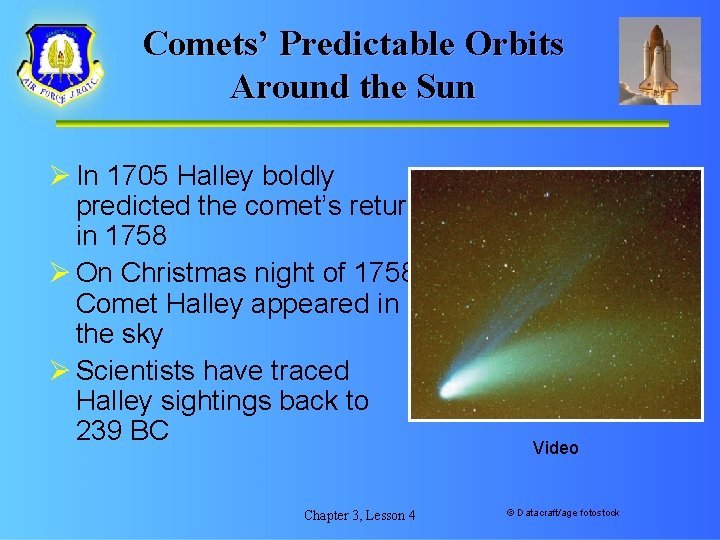 Comets’ Predictable Orbits Around the Sun Ø In 1705 Halley boldly predicted the comet’s