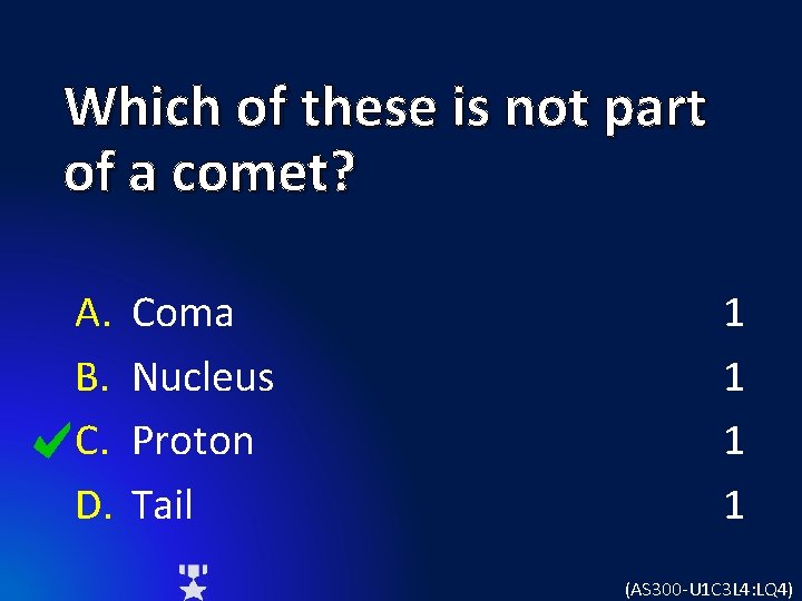 Which of these is not part of a comet? A. B. C. D. Coma