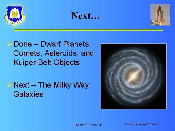 Next… Ø Done – Dwarf Planets, Comets, Asteroids, and Kuiper Belt Objects Ø Next