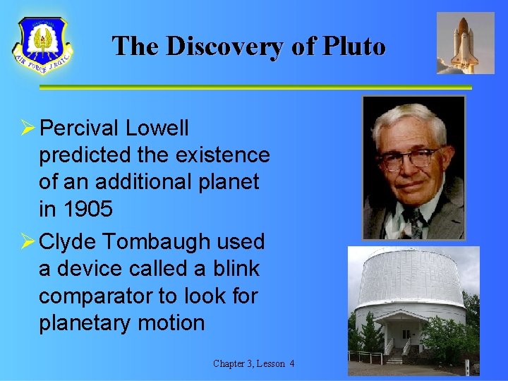 The Discovery of Pluto Ø Percival Lowell predicted the existence of an additional planet