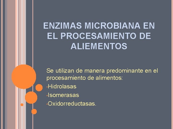 ENZIMAS MICROBIANA EN EL PROCESAMIENTO DE ALIEMENTOS Se utilizan de manera predominante en el