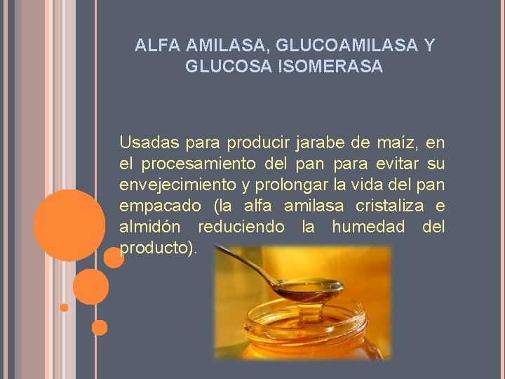 ALFA AMILASA, GLUCOAMILASA Y GLUCOSA ISOMERASA Usadas para producir jarabe de maíz, en el