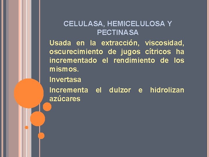 CELULASA, HEMICELULOSA Y PECTINASA Usada en la extracción, viscosidad, oscurecimiento de jugos cítricos ha