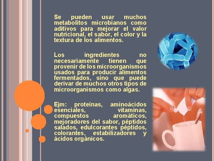 Se pueden usar muchos metabolitos microbianos como aditivos para mejorar el valor nutricional, el